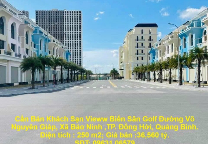 Cần Bán Khách Sạn Vieww Biển Sân Golf Đường Võ Nguyên Giáp, Xã Bảo Ninh ,TP. Đồng Hới, Quảng Bình.