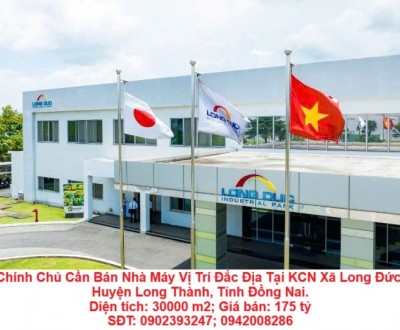Chính Chủ Cần Bán Nhà Máy Vị Trí Đắc Địa Tại KCN Xã Long Đức, Huyện Long Thành, Tỉnh Đồng Nai.