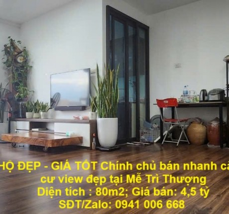 CĂN HỘ ĐẸP - GIÁ TỐT Chính chủ bán nhanh căn chung cư view đẹp tại Mễ Trì Thượng - trung tâm Nam Từ Liêm