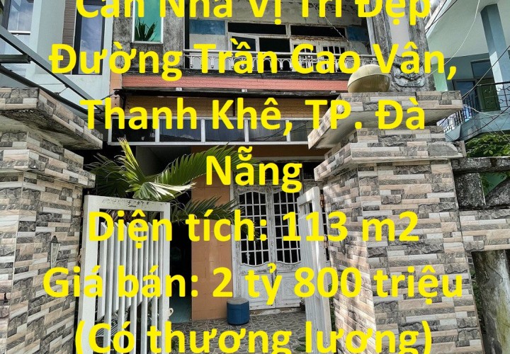 CHÍNH CHỦ Cần Bán Căn Nhà Vị Trí Đẹp Đường Trần Cao Vân, Thanh Khê, TP. Đà Nẵng
