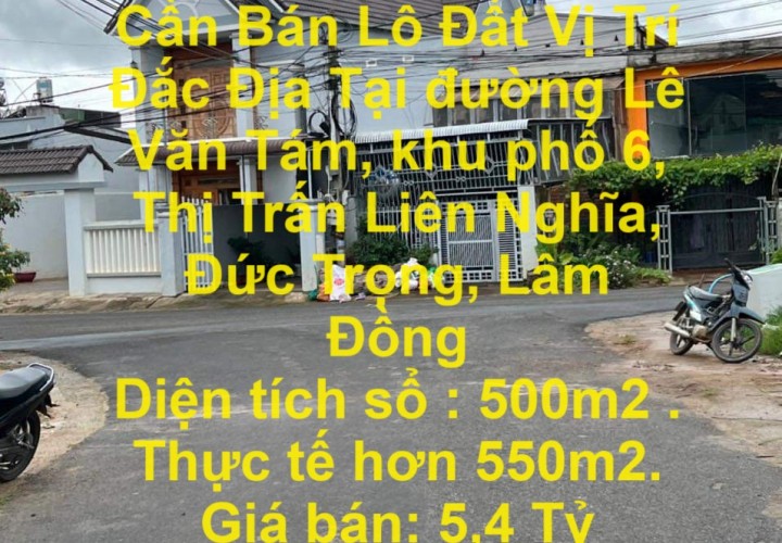 ĐẤT ĐẸP - GIÁ TỐT - Cần Bán Lô Đất Vị Trí Đắc Địa Tại Thị Trấn Liên Nghĩa, Đức Trọng, Lâm Đồng