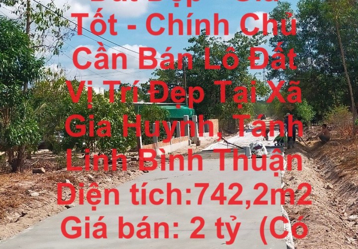 Đất Đẹp - Giá Tốt - Chính Chủ Cần Bán Lô Đất Vị Trí Đẹp Tại Xã Gia Huynh, Tánh Linh Bình Thuận