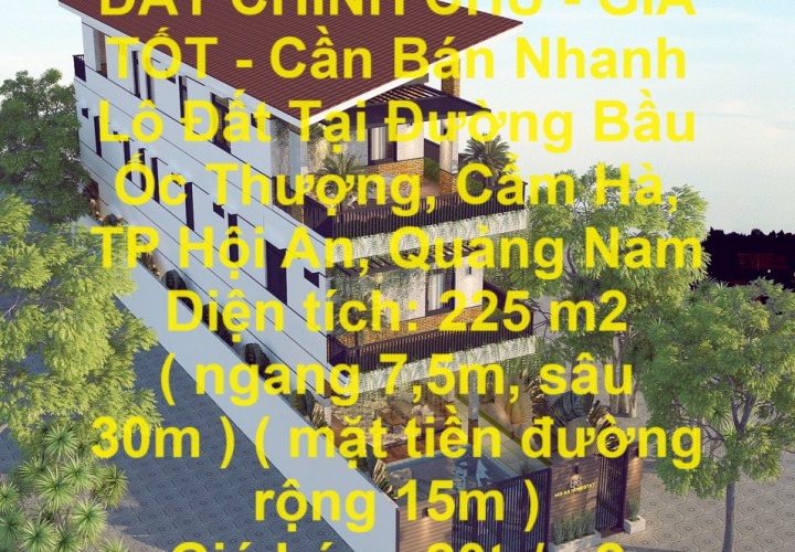 ĐẤT CHÍNH CHỦ - GIÁ TỐT - Cần Bán Nhanh Lô Đất Tại Đường Bầu Ốc Thượng, Cẩm Hà, TP Hội An, Quảng Nam