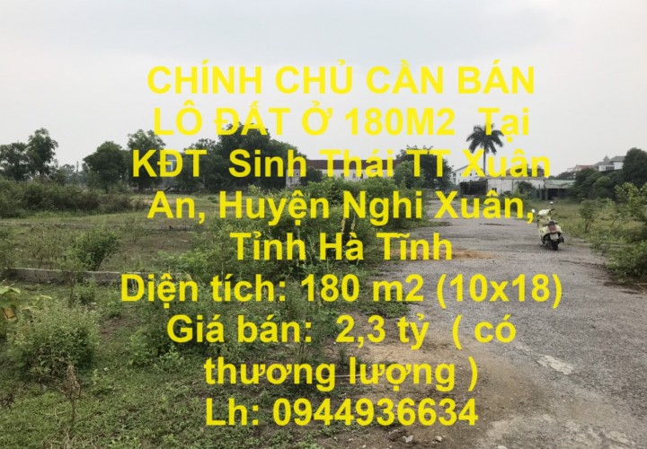 CHÍNH CHỦ CẦN BÁN LÔ ĐẤT Ở 180M2  Tại KĐT  Sinh Thái TT Xuân An, Huyện Nghi Xuân, Tỉnh Hà Tĩnh