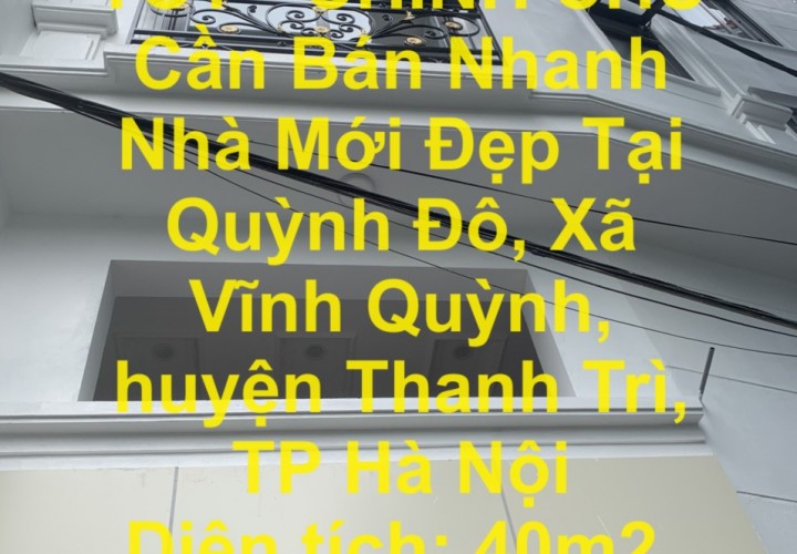 NHÀ ĐẸP - GIÁ TỐT - CHÍNH CHỦ Cần Bán Nhanh Nhà Mới Đẹp Tại Vĩnh Quỳnh,Huyện Thanh Trì, TP Hà Nội