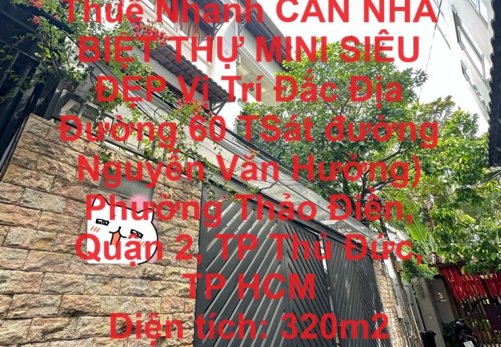 CHÍNH CHỦ Cần Cho Thuê Nhanh CĂN NHÀ BIỆT THỰ MINI SIÊU  ĐẸP Vị Trí Đắc Địa Đường 60 Thảo Điền, Thủ Đức