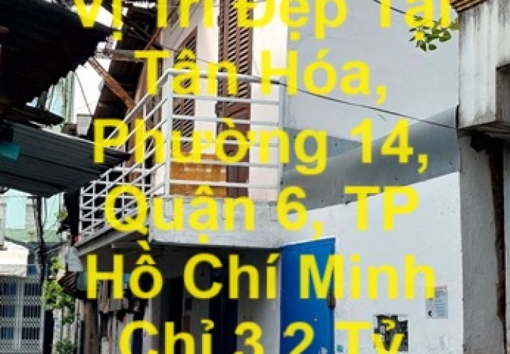 CHÍNH CHỦ Cần Bán Nhà Vị Trí Đẹp Tại Tân Hóa, Phường 14, Quận 6, TP Hồ Chí Minh Chỉ 3,2 Tỷ