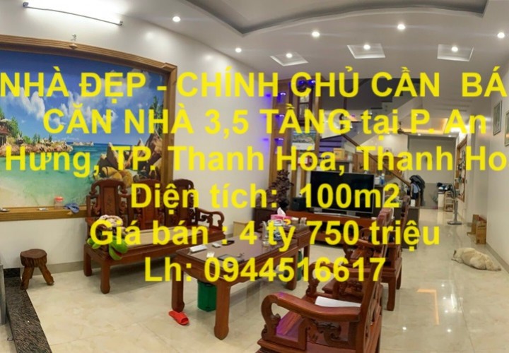 NHÀ ĐẸP - CHÍNH CHỦ CẦN  BÁN CĂN NHÀ 3,5 TẦNG tại P. An Hưng, TP. Thanh Hóa, Thanh Hoá