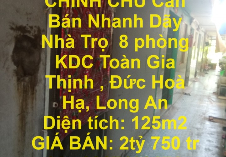 CHÍNH CHỦ Cần Bán Nhanh Dãy Nhà Trọ  8 phòng KDC Toàn Gia Thịnh , Đức Hoà Hạ, Long An