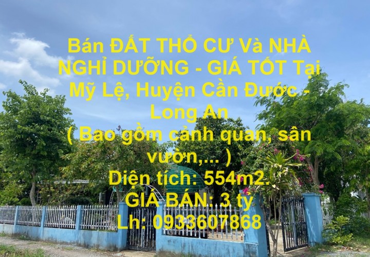 Bán ĐẤT THỔ CƯ Và NHÀ NGHỈ DƯỠNG - GIÁ TỐT Tại Mỹ Lệ, Huyện Cần Đước - Long An