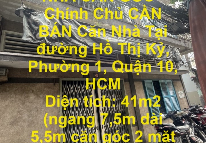 NHÀ CĂN GÓC - Chính Chủ CẦN BÁN Căn Nhà Tại đường Hồ Thị Kỷ,  Phường 1, Quận 10, HCM