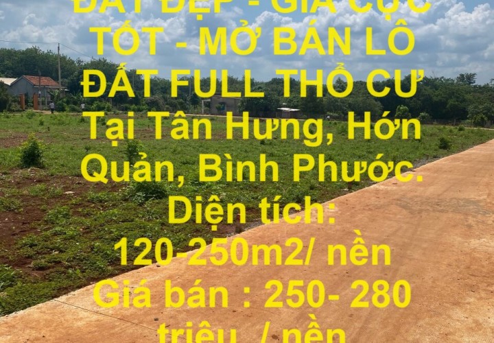 ĐẤT ĐẸP - GIÁ CỰC TỐT - MỞ BÁN LÔ ĐẤT FULL THỔ CƯ  Tại Tân Hưng, Hớn Quản, Bình Phước.