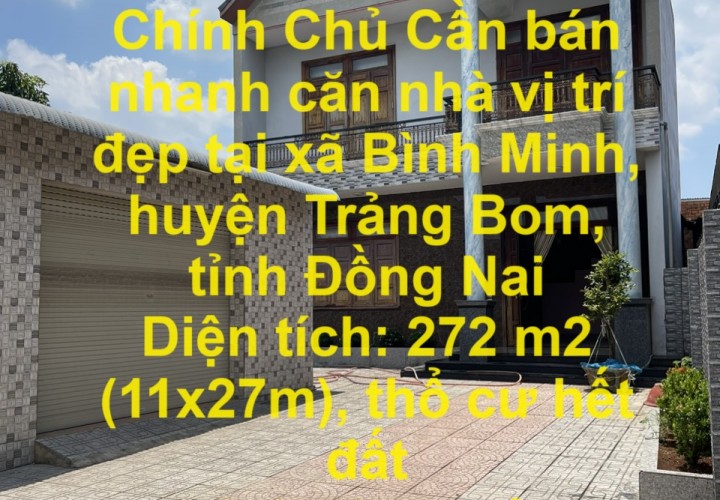 Nhà đẹp- giá tốt Chính Chủ Cần bán nhanh căn nhà vị trí đẹp tại huyện Trảng Bom tỉnh Đồng Nai