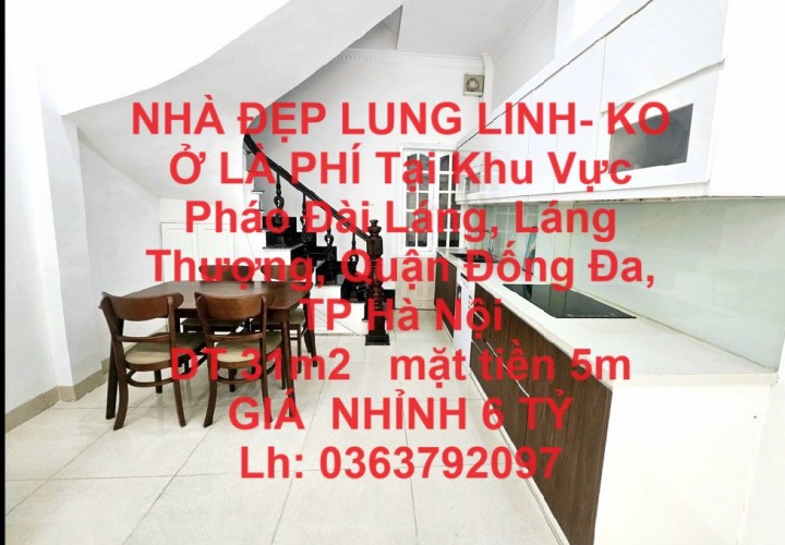 NHÀ ĐẸP LUNG LINH- KO Ở LÀ PHÍ Tại Khu Vực Pháo Đài Láng, Láng Thượng, Quận Đống Đa, TP Hà Nội