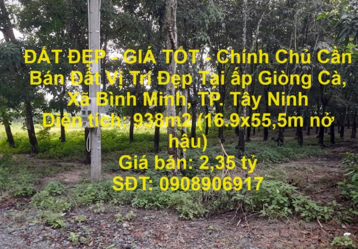 ĐẤT ĐẸP - GIÁ TỐT - Chính Chủ Cần Bán Đất Vị Trí Đẹp Tại ấp Giòng Cà, Xã Bình Minh, TP. Tây Ninh