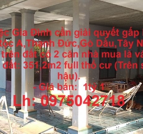 DO CÔNG VIỆC GIA ĐÌNH CẦN GIẢI QUYẾT GẤP LÔ ĐẤT TẠI ẤP RỘC A,THẠNH ĐỨC,GÒ DẦU,TÂY NINH