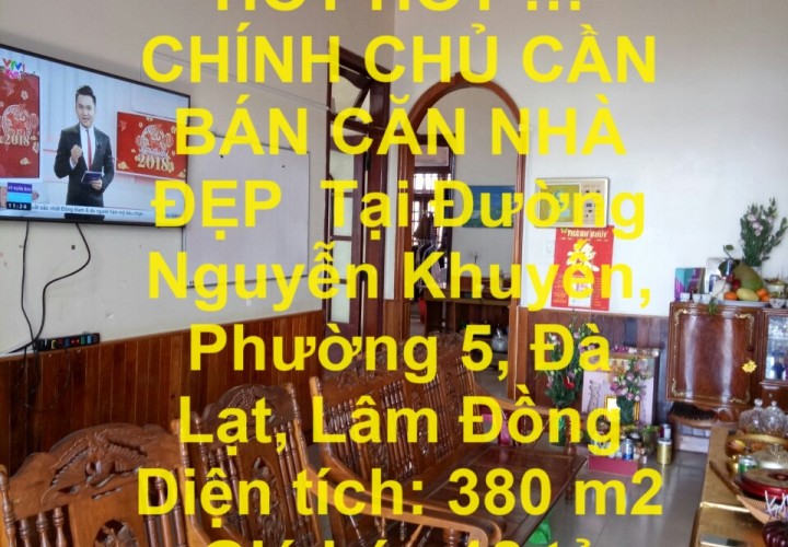 HOT HOT !!!  CHÍNH CHỦ CẦN BÁN CĂN NHÀ ĐẸP  Tại Đường Nguyễn Khuyến, Phường 5, Đà Lạt, Lâm Đồng