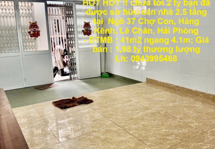 HOT HOT !! chưa tới 2 tỷ bạn đã được sở hữu căn nhà 2.5 tầng tại Chợ Con - Hồ Sen - Hàng Kênh