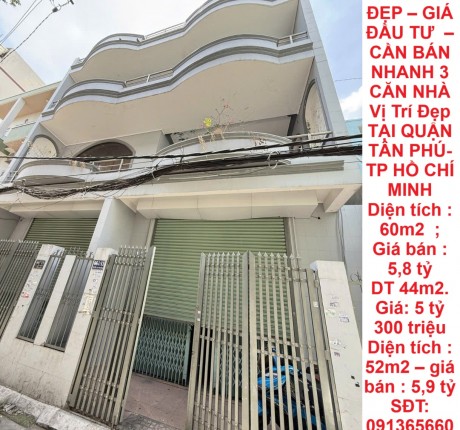 NHÀ ĐẸP – GIÁ ĐẦU TƯ – CẦN BÁN NHANH 3 CĂN NHÀ Vị Trí Đẹp TẠI QUẬN TÂN PHÚ- TP HỒ CHÍ MINH