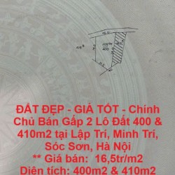 ĐẤT ĐẸP - GIÁ TỐT - Chính Chủ Bán Gấp 2 Lô Đất 400 & 410m2 tại Lập Trí, Minh Trí, Sóc Sơn, Hà Nội