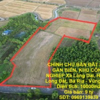 CHÍNH CHỦ - CẦN BÁN ĐẤT LỚN GẦN BIỂN, KHU CÔNG NGHIỆP Xã Láng Dài, Huyện Long Đất, Bà Rịa - Vũng Tàu.