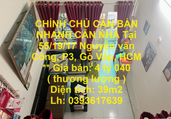 CHÍNH CHỦ CẦN BÁN NHANH CĂN NHÀ Tại 55/19/17 Nguyễn văn Công, P3, Gò Vấp, HCM