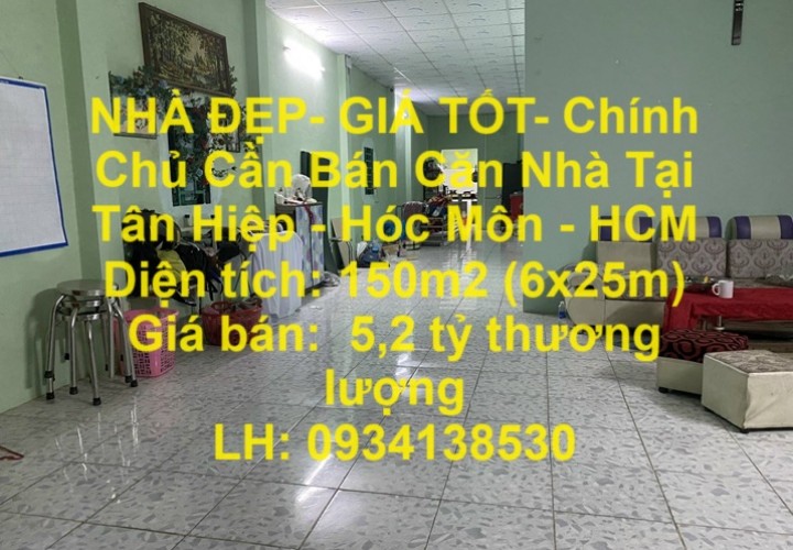 NHÀ ĐẸP- GIÁ TỐT- Chính Chủ Cần Bán Căn Nhà Tại Tân Hiệp - Hóc Môn - HCM