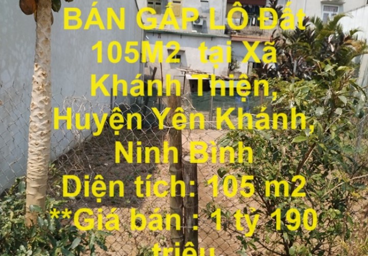 HOT HOT- CẦN BÁN GẤP LÔ Đất 105M2  tại Xã Khánh Thiện, Huyện Yên Khánh, Ninh Bình