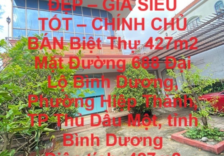 BIỆT THỰ SIÊU ĐẸP – GIÁ SIÊU TỐT – CHÍNH CHỦ BÁN Biệt Thự 427m2 Mặt Đường Đại Lộ Bình Dương.