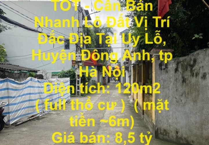 ĐẤT ĐẸP - GIÁ TỐT - Cần Bán Nhanh Lô Đất Vị Trí Đắc Địa Tại Uy Lỗ, Huyện Đông Anh, tp Hà Nội