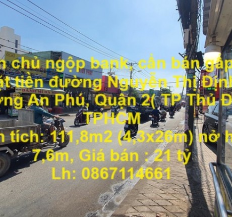 CHÍNH CHỦ NGỘP BANK, CẦN BÁN GẤP ĐẤT MẶT TIỀN ĐƯỜNG NGUYỄN THỊ ĐỊNH, AN PHÚ, QUẬN 2.