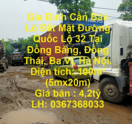 GIA ĐÌNH CẦN BÁN LÔ ĐẤT MẶT ĐƯỜNG QUỐC LỘ 32 TẠI ĐỒNG THÁI, BA VÌ ,HÀ NỘI.