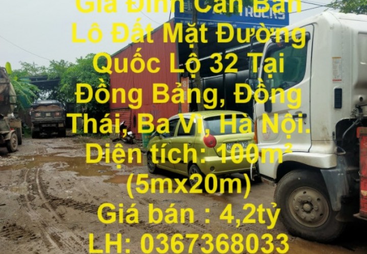 Gia Đình Cần Bán  Lô Đất Mặt Đường Quốc Lộ 32 Tại Đồng Thái, Ba Vì ,Hà Nội.