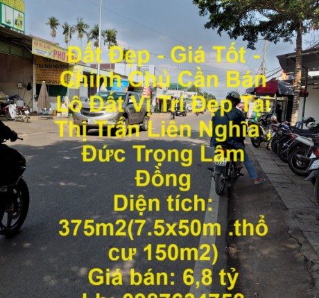 ĐẤT ĐẸP - GIÁ TỐT - CHÍNH CHỦ CẦN BÁN LÔ ĐẤT VỊ TRÍ ĐẸP TẠI THỊ TRẤN LIÊN NGHĨA , ĐỨC TRỌNG LÂM ĐỒNG