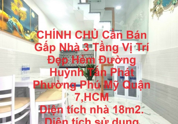 CHÍNH CHỦ Cần Bán Gấp Nhà 3 Tầng Vị Trí Đẹp Hẻm Đường Huỳnh Tấn Phát Phường Phú Mỹ Quận 7,HCM