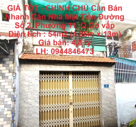 GIÁ TỐT - CHÍNH CHỦ CẦN BÁN NHANH CĂN NHÀ MẶT TIỀN ĐƯỜNG SỐ 2, PHƯỜNG 11, Q.GÒ VẤP