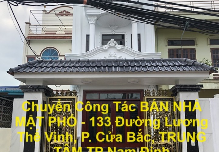 Chuyển Công Tác BÁN NHÀ MẶT PHỐ - 133 Đường Lương Thế Vinh, P. Cửa Bắc, TRUNG TÂM TP Nam Định