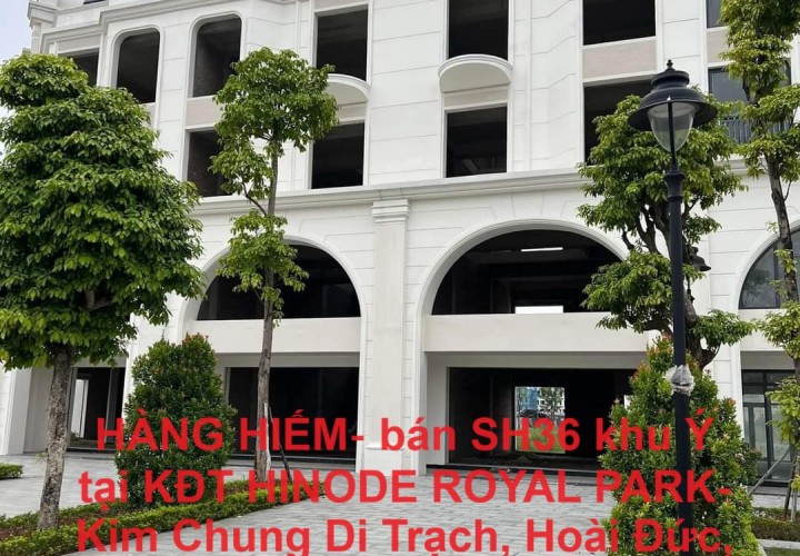 HÀNG HIẾM‐ bán SH36 khu Ý tại KĐT HINODE ROYAL PARK- Kim Chung Di Trạch, Hoài Đức, Hà Nội ( gần Nhổn)