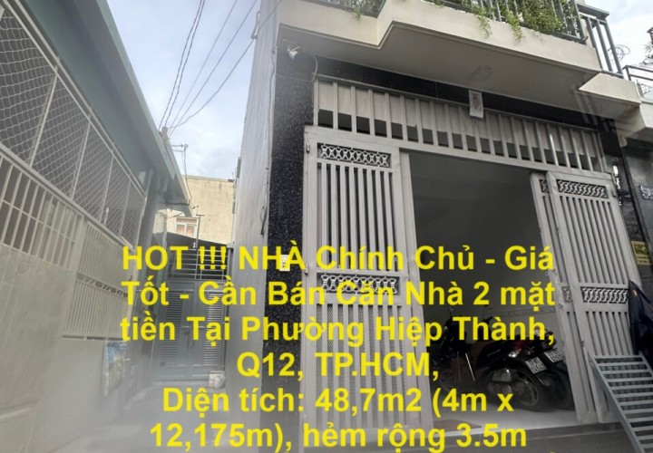 HOT !!! NHÀ Chính Chủ - Giá Tốt - Cần Bán Căn Nhà 2 mặt tiền Tại Phường Hiệp Thành, Q12, TP.HCM,