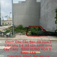 Chính Chủ Cần Bán đất hẻm 7 Liên khu 5-6 (kế sân banh mini Cây Cám) - BÌNH HƯNG HOÀ B - BÌNH TÂN