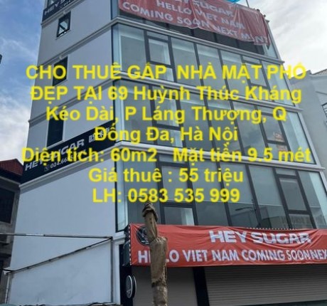 CHO THUÊ GẤP NHÀ MẶT PHỐ ĐẸP TẠI 69 HUỲNH THÚC KHÁNG KÉO DÀI, P LÁNG THƯỢNG, Q ĐỐNG ĐA, HÀ NỘI