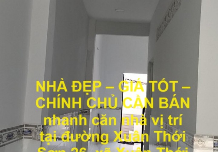 NHÀ ĐẸP – GIÁ TỐT – CHÍNH CHỦ CẦN BÁN nhanh căn nhà vị trí tại xã Xuân Thới Sơn, huyện Hóc Môn