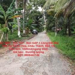 ĐẤT ĐẸP - GIÁ TỐT - Bán GẤP 1 Công Đất Mặt Tiền Tại Xã An Hóa, Châu Thành, Bến Tre