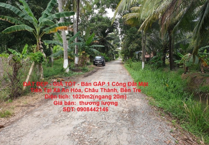 ĐẤT ĐẸP - GIÁ TỐT - Bán GẤP 1 Công Đất Mặt Tiền Tại Xã An Hóa, Châu Thành, Bến Tre