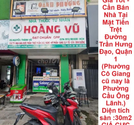 NHÀ Chính Chủ -Vị Trí Đắc Địa - Giá Tốt - Cần Bán Nhà Tại Mặt Tiền Trệt Đường Trần Hưng Đạo, Quận 1