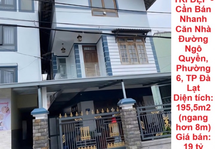 NHÀ CHÍNH CHỦ - VỊ TRÍ ĐẸP - Cần Bán Nhanh Căn Nhà Đường Ngô Quyền, Phường 6, TP Đà Lạt