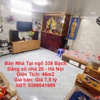 NHÀ CHÍNH CHỦ- GIÁ ƯU ĐÃI Chính Chủ Bán Nhà Tại ngõ 338 Bạch Đằng số nhà 20 - Hà Nội