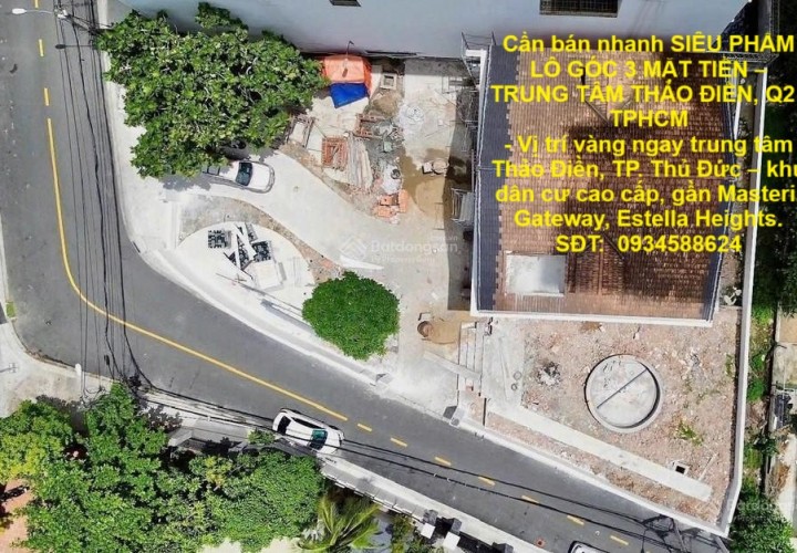 Cần bán nhanh SIÊU PHẨM LÔ GÓC 3 MẶT TIỀN – TRUNG TÂM THẢO ĐIỀN, Q2 , TPHCM