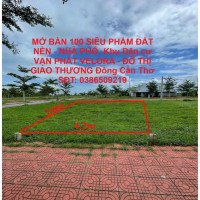 MỞ BÁN 100 SIÊU PHẨM ĐẤT NỀN - NHÀ PHỐ -Khu Dân cư VẠN PHÁT VELORA - ĐÔ THỊ GIAO THƯƠNG Đông Cần Thơ