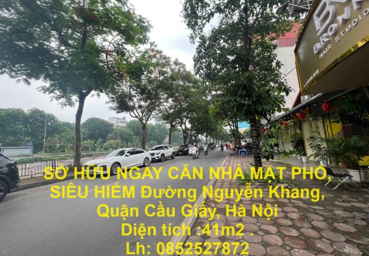 SỞ HỮU NGAY CĂN NHÀ MẶT PHỐ, SIÊU HIẾM Đường Nguyễn Khang, Quận Cầu Giấy, Hà Nội